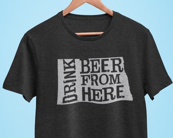 North Dakota Drink Beer From Here® - Craft Beer shirt