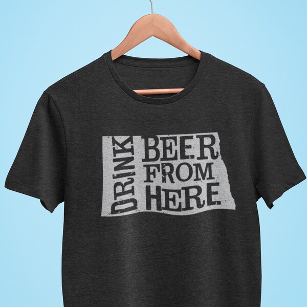 North Dakota Drink Beer From Here® - Craft Beer shirt