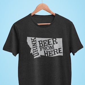 Montana Drink Beer From Here® - Craft Beer shirtBeer shirt, Beer Drinker, Beer Shirts, Beer Lover, Beer Gifts, Beer T-Shirts, Brewer