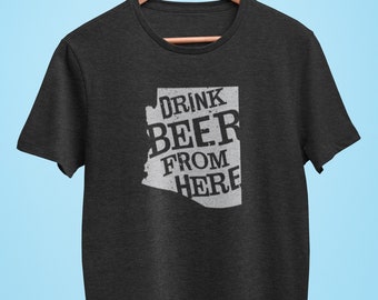 Arizona Drink Beer From Here® - Craft Beer shirt