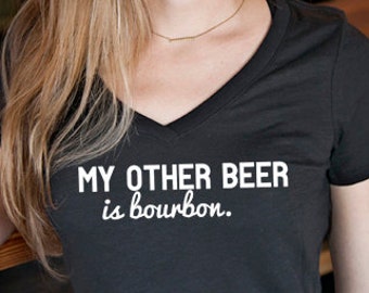 Craft Beer & Bourbon shirt- My Other Beer is Bourbon- women&#39;s v-neck, Cute Beer Gift, Beer Lover Tee, Bourbon lover, Ladies Beer Shirt