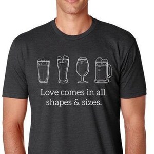 Craft Beer shirt- Love Comes in All Shapes and Sizes- Men's tee, Beer lover, Beer T-shirt, Valentines Gift, Beer Gift, Equality