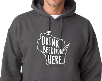 Drink Beer From Here- Wisconsin- WI Craft Beer Hoodie
