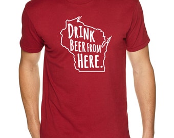 Badger, Beer shirt, Drink Beer From Here- Wisconsin, Beer shirt, Beer Drinker, Beer Shirts, Beer Lover, Beer Gifts, Beer T-Shirts, Brewer