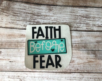 Faith Before Fear Vinyl Decal Car Laptop Wine Glass Sticker