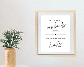 If You Think Our Hands Are Full, You Should See Our Hearts | 8x10" Print | DIY Home Decor | Instant Digital Download