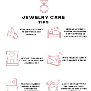 May include: Pink and white illustration of jewelry care tips. The illustration includes a ring, water drops, a bed, a jewelry box, a cloth, a bathtub, and a perfume bottle. The text reads: "Jewelry Care Tips", "Keep jewelry away from water and humidity", "Remove jewelry before sleeping or participating in physical activities", "Jewelry should be stored in an air-tight jewelry box", "Wipe jewelry with a soft cloth to clean", "Remove jewelry before bathing, showering or swimming", "Avoid contact with perfume, lotions, hairsprays and other chemicals".