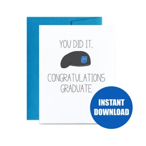 May include: A white card with blue trim and the text "You did it. Congratulations Graduate" with a black and blue beret illustration. The card has a blue circle with the text "Instant Download" on the bottom right corner.