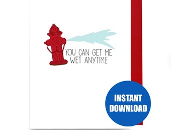 DIGITAL DOWNLOAD - You can get me wet anytime Funny fire fighter card fireman birthday retirement card fire academy graduation fire hydrant