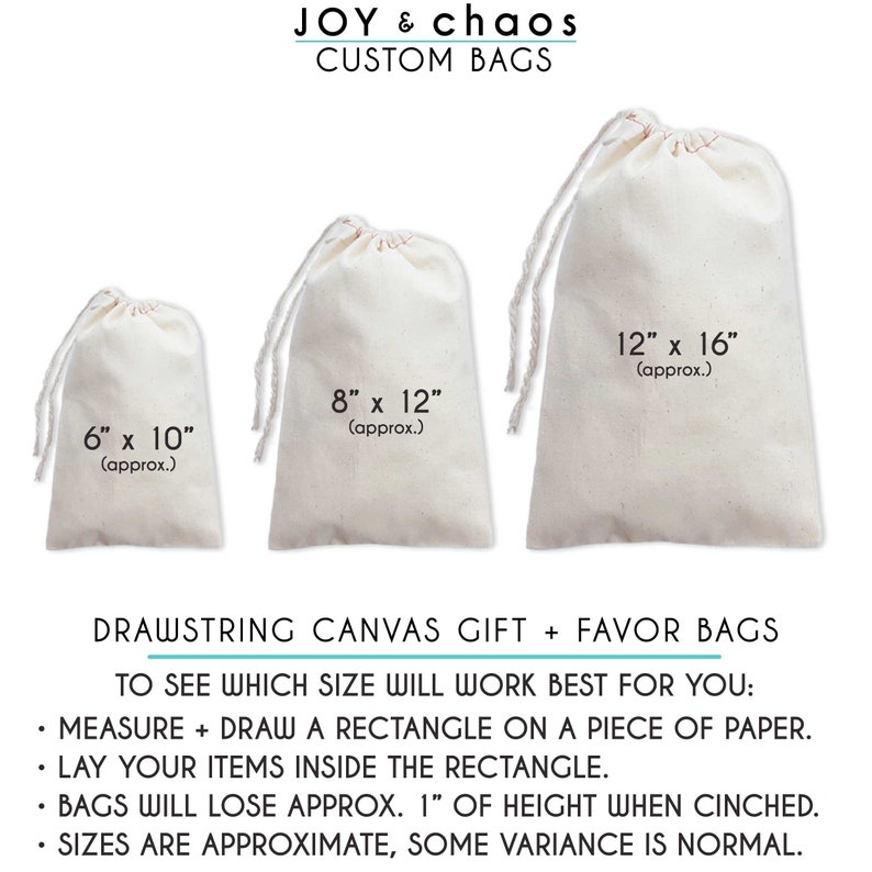 May include: Three white canvas drawstring bags with different sizes: 6 x 10 inches, 8 x 12 inches, and 12 x 16 inches. The bags are ideal for gift wrapping or favors. "JOY & chaos CUSTOM BAGS" is printed at the top of the image.