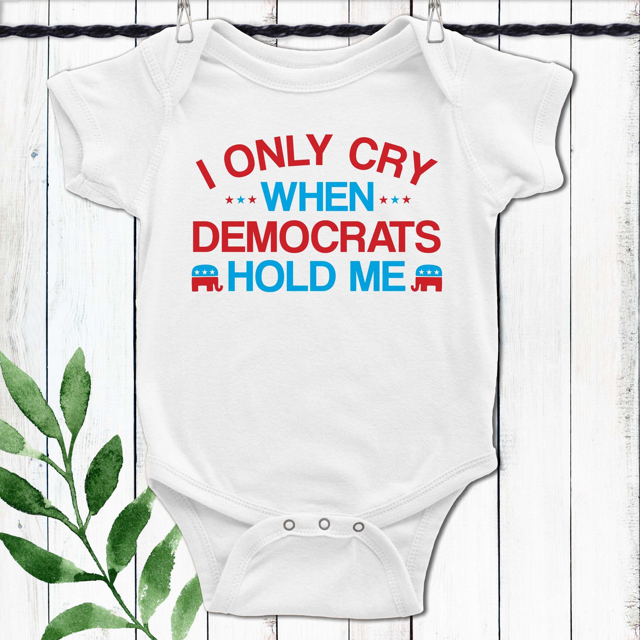 Funny Political Baby Onesie®: I Only Cry When Democrats Hold Me - Etsy, image size:2500x2500
