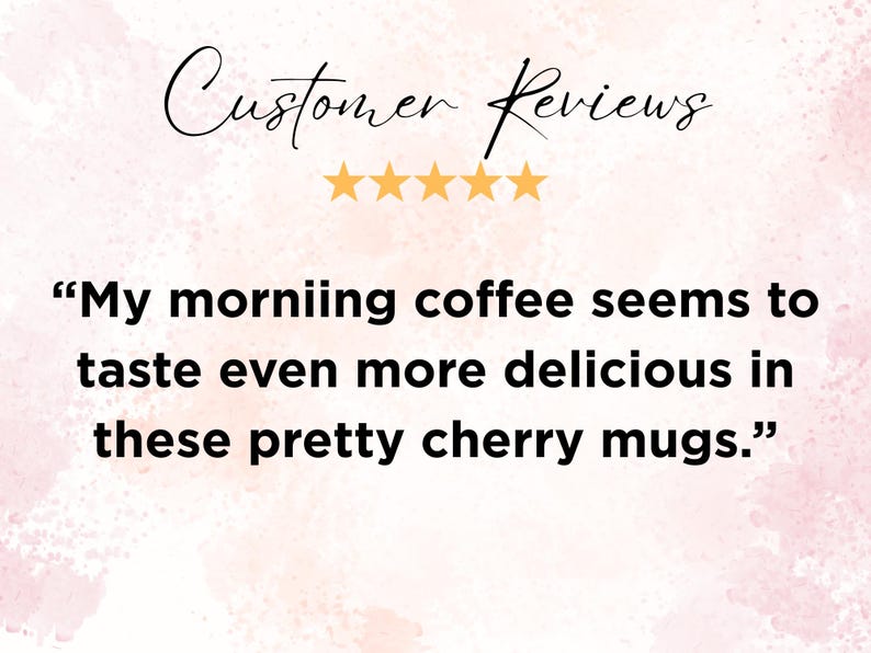 May include: A customer review graphic featuring the text Customer Reviews above five yellow stars and the quote: My morniing coffee seems to taste even more delicious in these pretty cherry mugs. The background is a soft, pale pink watercolour texture.