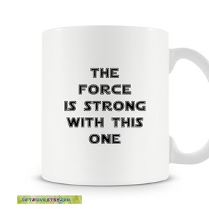 Mug Coffee Tea or Hot Cocoa The Force Is Strong With This One