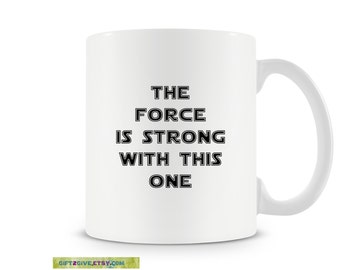 Mug Coffee Tea or Hot Cocoa The Force Is Strong With This One