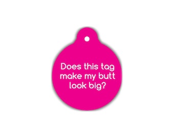 Pet ID Tag does this tag make my butt look big Dog ID Tag Cat ID Tag