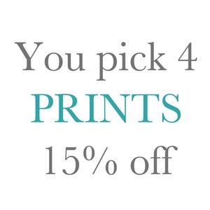 May include: Text that reads "You pick 4 PRINTS 15% off" in gray and teal lettering.