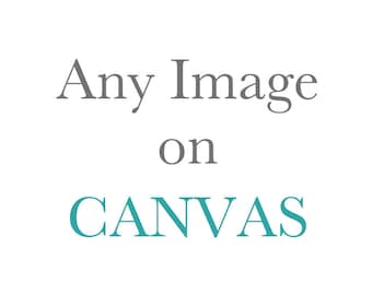 Art On Canvas, Gallery Wrap Canvas, Print on Canvas, Canvas Art, Canvas Print, Wrapped Canvas, Ready To Hang, Canvas Wall Decor
