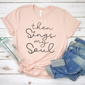 Then sings my soul/religious tee/women&#39;s tshirts/graphic tee/August Anchor
