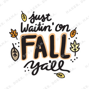 May include: A hand-drawn illustration with the text "just waitin' on fall y'all" in black with a peach outline. The text is surrounded by small orange, yellow, and brown leaves.