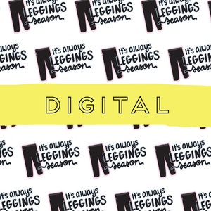 May include: A digital seamless pattern featuring black leggings with the text "It's always leggings season" repeated on a white background.