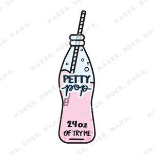 May include: A pink and blue cartoon illustration of a soda bottle with a straw. The bottle has the text "PETTY pop" and "24 oz OF TRY ME" on it.