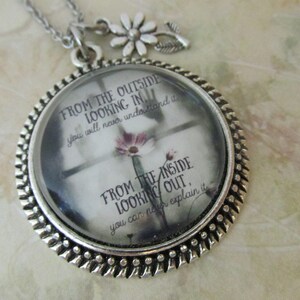 From the outside looking in, you&#39;ll never understand it, From the inside looking out, you can never explain it, necklace, quote,