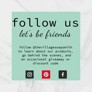May include: A light green square with the words "follow us" and "let's be friends" in black script. Below, it says "follow @thevillagesoapsmith" and more. Social media icons for Instagram, Pinterest, and Facebook are at the bottom.