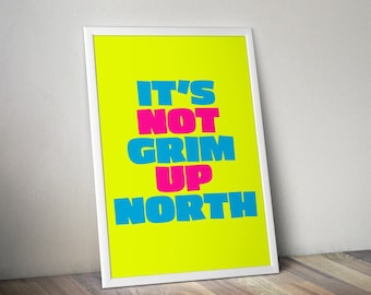 It’s Not Grim Up North print