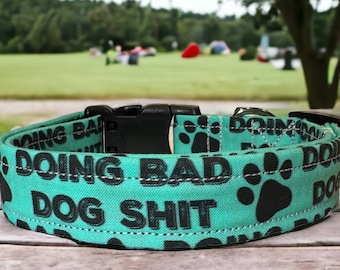 Doing bad dog shit dog collar, funny dog collar, obscene dog collar, adjustable washable collar, side release collar, handmade dog collar