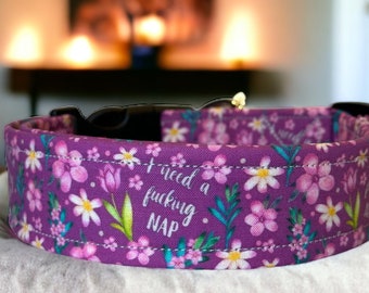 Need a nap dog collar, funny dog collar, obscene dog collar, side release, adjustable, washable, fabric dog collar, handmade dog collar