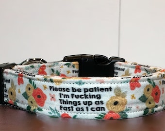 Fucking things up dog collar, funny dog collar, floral dog collar, girl dog collar, handmade collar, adjustable, quick release collar