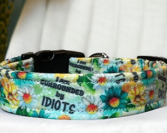 I’m surrounded by idiots dog collar, funny dog collar, handmade obscene dog collar, Side release, adjustable, washable, fabric dog collar
