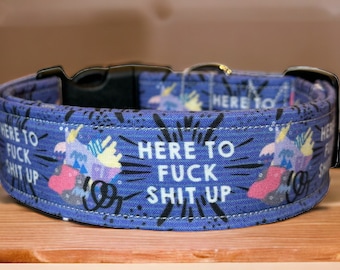 Here to fuck shit up dog collar, funny dog collar, floral dog collar, girl dog collar, handmade collar, adjustable, quick release collar