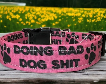 Doing bad dog shit dog collar, funny dog collar, obscene dog collar, adjustable washable collar, side release collar, handmade dog collar