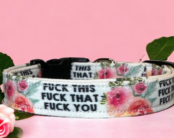 Fuck this fuck that dog collar, funny dog collar, floral dog collar, girl dog collar, handmade collar, adjustable, quick release collar