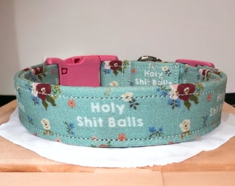 Holy Shit balls dog collar, funny dog collar, floral dog collar, girl dog collar, handmade washable collar, adjustable, quick release collar