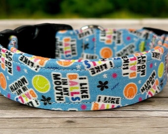 Funny dog collar, dog collar, collar for dogs, handmade dog collar, I like balls in my mouth, washable adjustable dog collar, boy dog collar