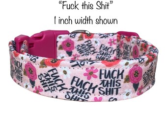 Funny dog collar, girl dog collar, obscene dog collar, floral dog collar, side release collar, adjustable collar, washable, fuck this shit
