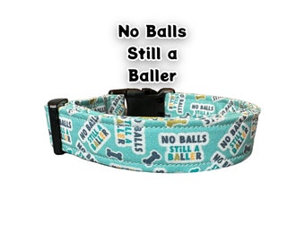 Funny dog collar, collar for dogs, handmade dog collar, no balls still a baller, washable dog collar, neutered dog collar, boy dog collar