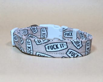 Funny “Fuck It” handmade dog collar, washable fabric, webbing core, side release adjustable collar, customizable hardware