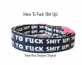 Dog collar, fuck dog collar, funny dog collar, fabric dog collar, here to fuck shit up, naughty dog collar, rebellious dog collar, ornery