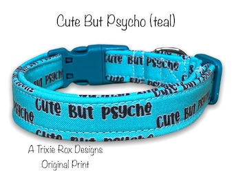 Cute but psycho dog collar, funny dog collar, adjustable, washable, eco friendly, side release, fabric dog collar, teal, black, psycho dog