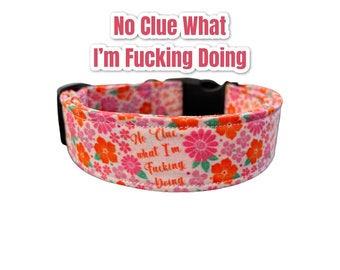 Funny dog collar, cuss word dog collar, wide dog collar, side release, adjustable dog collar, washable collar, fabric collar, no clue