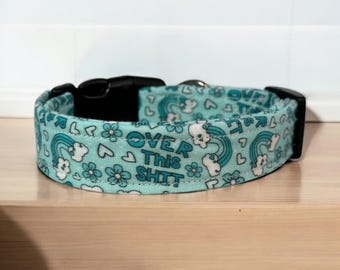 Over this shit dog collar, funny dog collar, handmade side release dog collar, girl dog collar, boy dog collar, custom adjustable dog collar