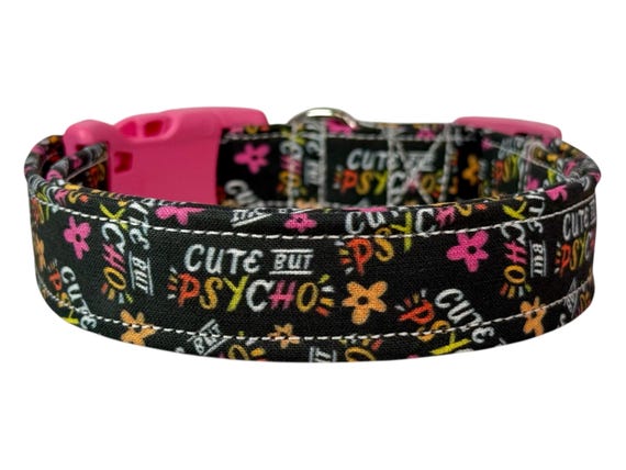 Cute but psycho Funny obscene handmade dog collar, adjustable side release, washable cotton fabric, webbing core, customizable hardware