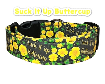 Funny dog collar, cuss word dog collar, wide dog collar, side release, adjustable, washable collar, fabric dog collar, Suck it up buttercup