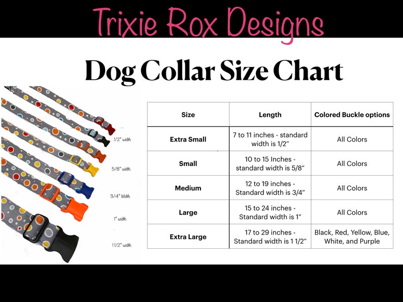 May include: A chart showing dog collar sizes and lengths, with corresponding width measurements in inches. The chart also lists the available colors for the buckle. The chart is illustrated with a series of dog collars in various sizes, each with a different colored buckle.