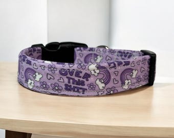 Over this shit dog collar, funny dog collar, handmade side release dog collar, girl dog collar, boy dog collar, custom adjustable dog collar