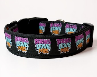 Funny Handmade Dog Collar: "Bitches Love Me" - Adjustable Side Release