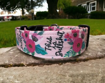 This is Bullshit Dog collar, funny dog collar, floral dog collar, girl dog collar, handmade dog collar, adjustable, quick release dog collar